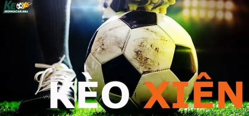 Kèo xiên là gì - Cách tính kèo chính xác tại Keonhacai 5